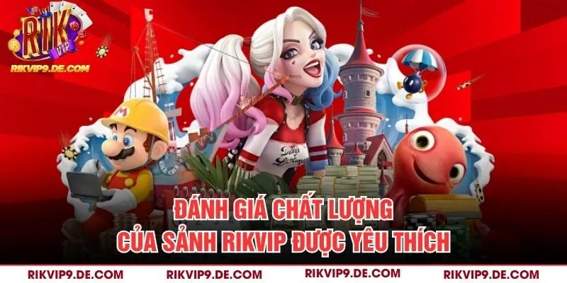 Đánh giá chất lượng của sảnh Rikvip được yêu thích